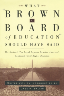 What Brown v. Board of Education Should Have Said : The Nation's Top Legal Experts Rewrite America's Landmark Civil Rights Decision