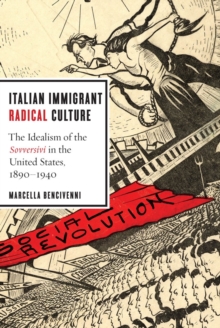 Italian Immigrant Radical Culture : The Idealism of the Sovversivi in the United States, 1890-1940