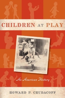 Children at Play : An American History, Paperback / softback Book Children at Play : An American History, Paperback / softback Book