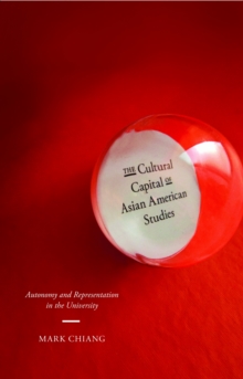 The Cultural Capital of Asian American Studies : Autonomy and Representation in the University, Paperback Book The Cultural Capital of Asian American Studies : Autonomy and Representation in the University, Paperback Book