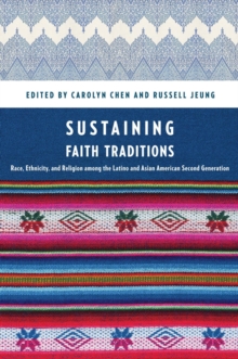 Sustaining Faith Traditions : Race, Ethnicity, and Religion among the Latino and Asian American Second Generation