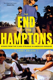 The End of the Hamptons : Scenes from the Class Struggle in America's Paradise