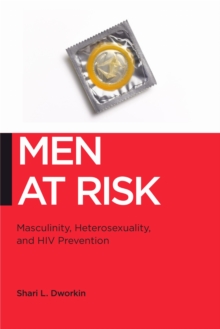 Men at Risk : Masculinity, Heterosexuality and HIV Prevention, Paperback / softback Book Men at Risk : Masculinity, Heterosexuality and HIV Prevention, Paperback / softback Book