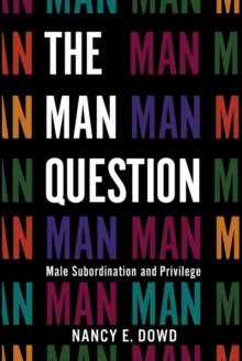 The Man Question : Male Subordination and Privilege