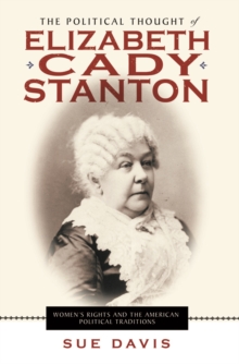 The Political Thought of Elizabeth Cady Stanton : Women's Rights and the American Political Traditions, Paperback Book The Political Thought of Elizabeth Cady Stanton : Women's Rights and the American Political Traditions, Paperback Book