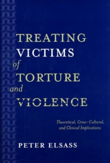 Treating Victims of Torture and Violence : Theoretical Cross-Cultural, and Clinical Implications