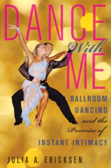 Dance With Me : Ballroom Dancing and the Promise of Instant Intimacy, Hardback Book Dance With Me : Ballroom Dancing and the Promise of Instant Intimacy, Hardback Book