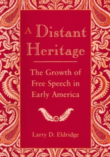 A Distant Heritage : The Growth of Free Speech in Early America