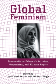 Global Feminism : Transnational Women's Activism, Organizing, and Human Rights