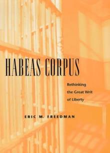 Habeas Corpus : Rethinking the Great Writ of Liberty