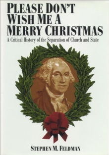 Please Don't Wish Me a Merry Christmas : A Critical History of the Separation of Church and State