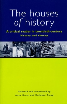 The Houses of History : A Criticial Reader in Twentieth-Century History and Theory