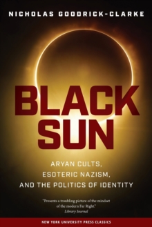 Black Sun : Aryan Cults, Esoteric Nazism, and the Politics of Identity