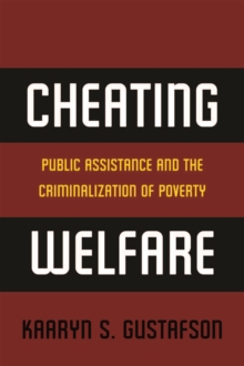 Cheating Welfare : Public Assistance and the Criminalization of Poverty, Hardback Book Cheating Welfare : Public Assistance and the Criminalization of Poverty, Hardback Book