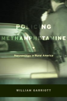 Policing Methamphetamine : Narcopolitics in Rural America, Paperback / softback Book Policing Methamphetamine : Narcopolitics in Rural America, Paperback / softback Book