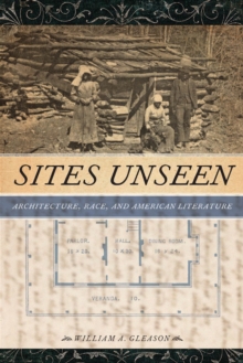 Sites Unseen : Architecture, Race, and American Literature, Paperback / softback Book Sites Unseen : Architecture, Race, and American Literature, Paperback / softback Book