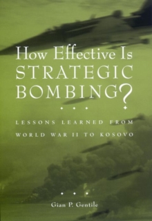 How Effective is Strategic Bombing? : Lessons Learned From World War II to Kosovo