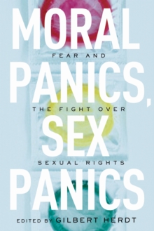 Moral Panics, Sex Panics : Fear and the Fight Over Sexual Rights, Hardback Book Moral Panics, Sex Panics : Fear and the Fight Over Sexual Rights, Hardback Book