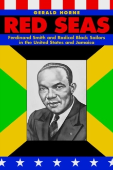 Red Seas : Ferdinand Smith and Radical Black Sailors in the United States and Jamaica, Paperback / softback Book Red Seas : Ferdinand Smith and Radical Black Sailors in the United States and Jamaica, Paperback / softback Book