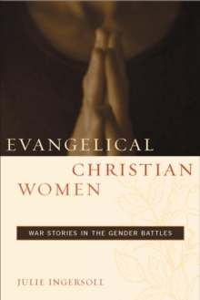 Evangelical Christian Women : War Stories in the Gender Battles