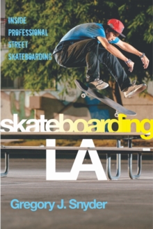 Skateboarding LA : Inside Professional Street Skateboarding, Paperback / softback Book Skateboarding LA : Inside Professional Street Skateboarding, Paperback / softback Book