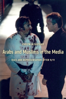 Arabs and Muslims in the Media : Race and Representation after 9/11