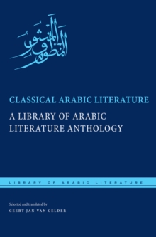 Classical Arabic Literature : A Library of Arabic Literature Anthology, Paperback / softback Book Classical Arabic Literature : A Library of Arabic Literature Anthology, Paperback / softback Book