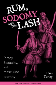 Rum, Sodomy, and the Lash : Piracy, Sexuality, and Masculine Identity