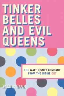 Tinker Belles and Evil Queens : The Walt Disney Company from the Inside Out