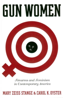 Gun Women : Firearms and Feminism in Contemporary America