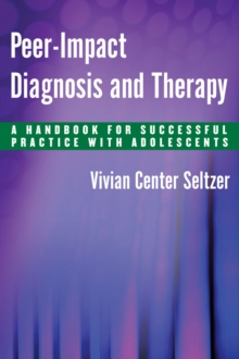 Peer-Impact Diagnosis and Therapy : A Handbook for Successful Practice with Adolescents, Hardback Book Peer-Impact Diagnosis and Therapy : A Handbook for Successful Practice with Adolescents, Hardback Book