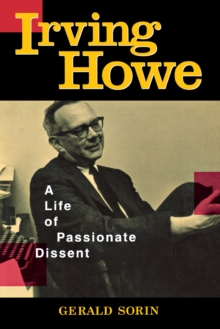 Irving Howe : A Life of Passionate Dissent