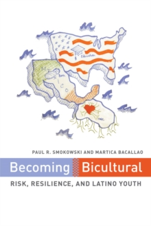 Becoming Bicultural : Risk, Resilience, and Latino Youth, Paperback / softback Book Becoming Bicultural : Risk, Resilience, and Latino Youth, Paperback / softback Book
