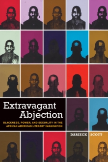 Extravagant Abjection : Blackness, Power, and Sexuality in the African American Literary Imagination, Paperback / softback Book Extravagant Abjection : Blackness, Power, and Sexuality in the African American Literary Imagination, Paperback / softback Book
