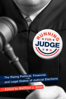 Running for Judge : The Rising Political, Financial, and Legal Stakes of Judicial Elections, Paperback / softback Book Running for Judge : The Rising Political, Financial, and Legal Stakes of Judicial Elections, Paperback / softback Book