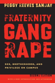 Fraternity Gang Rape : Sex, Brotherhood, and Privilege on Campus