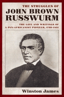 The Struggles of John Brown Russwurm : The Life and Writings of a Pan-Africanist Pioneer, 1799-1851, Paperback / softback Book The Struggles of John Brown Russwurm : The Life and Writings of a Pan-Africanist Pioneer, 1799-1851, Paperback / softback Book