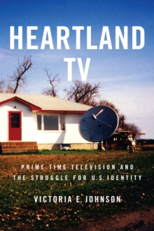 Heartland TV : Prime Time Television and the Struggle for U.S. Identity