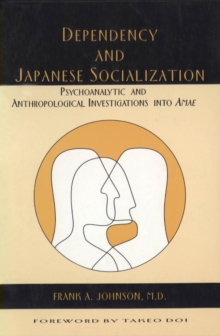 Dependency and Japanese Socialization : Psychoanalytic and Anthropological Investigations in Amae