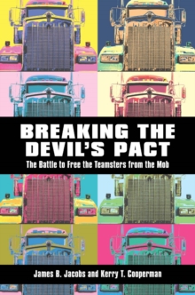 Breaking the Devil's Pact : The Battle to Free the Teamsters from the Mob