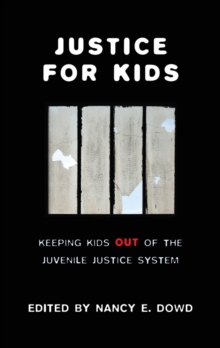 Justice for Kids : Keeping Kids Out of the Juvenile Justice System