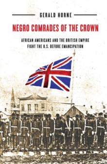 Negro Comrades of the Crown : African Americans and the British Empire Fight the U.S. Before Emancipation