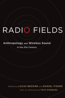 Radio Fields : Anthropology and Wireless Sound in the 21st Century