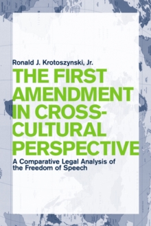 The First Amendment in Cross-Cultural Perspective : A Comparative Legal Analysis of the Freedom of Speech, Paperback / softback Book The First Amendment in Cross-Cultural Perspective : A Comparative Legal Analysis of the Freedom of Speech, Paperback / softback Book