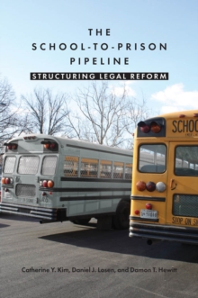 The School-to-Prison Pipeline : Structuring Legal Reform