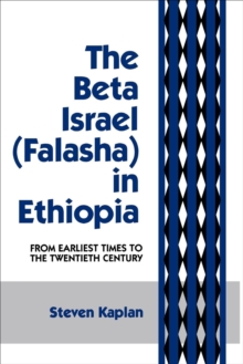 The Beta Israel : Falasha in Ethiopia: From Earliest Times to the Twentieth Century