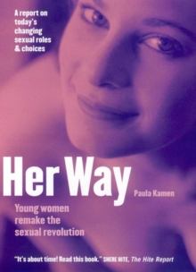 Her Way : Young Women Remake the Sexual Revolution