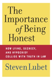 The Importance of Being Honest : How Lying, Secrecy, and Hypocrisy Collide with Truth in Law, Hardback Book The Importance of Being Honest : How Lying, Secrecy, and Hypocrisy Collide with Truth in Law, Hardback Book