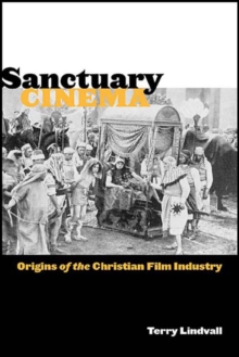 Sanctuary Cinema : Origins of the Christian Film Industry, Paperback / softback Book Sanctuary Cinema : Origins of the Christian Film Industry, Paperback / softback Book