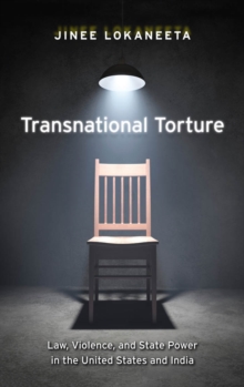 Transnational Torture : Law, Violence, and State Power in the United States and India, Hardback Book Transnational Torture : Law, Violence, and State Power in the United States and India, Hardback Book